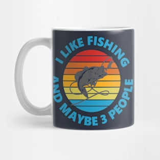 I Like Fishing And May Be 3 People Mug